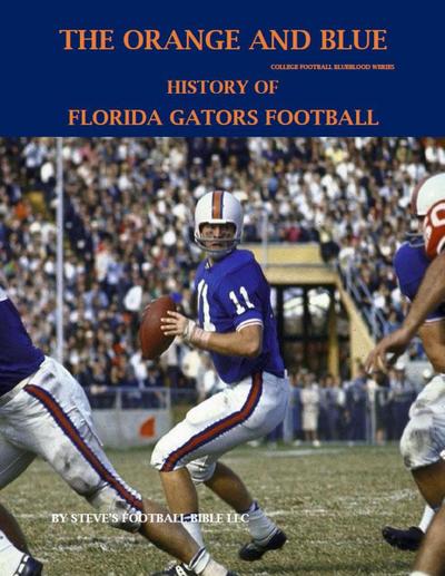 The Orange and Blue! History of Florida Gators Football (College Football Blueblood Series, #4)