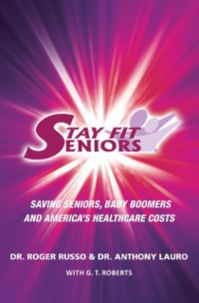 Stay Fit Seniors Saving Seniors Baby Boomers and America’s Healthcare Costs