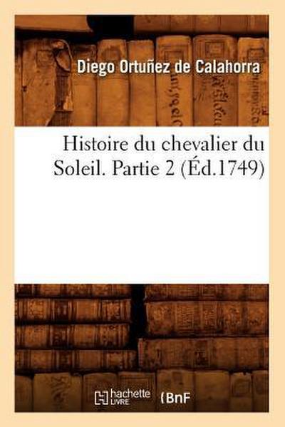 Histoire Du Chevalier Du Soleil. Partie 2 (Éd.1749)