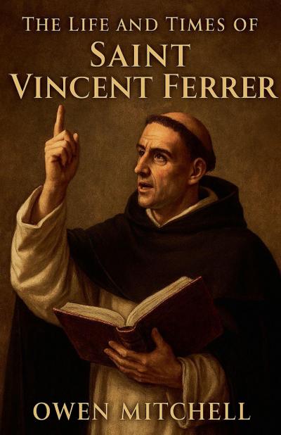 The Life and Times of Saint Vincent Ferrer