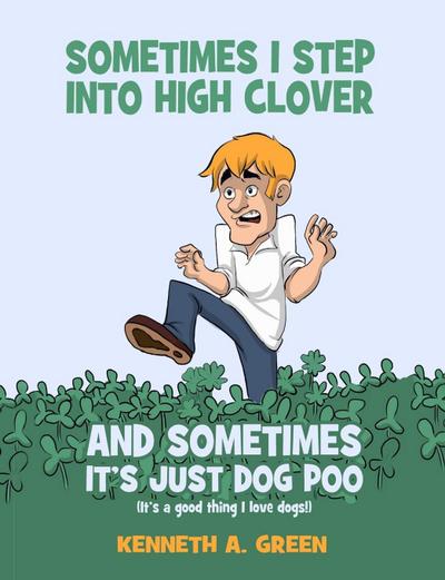 Sometimes I Step into High Clover And Sometimes It’s Just Dog Poo