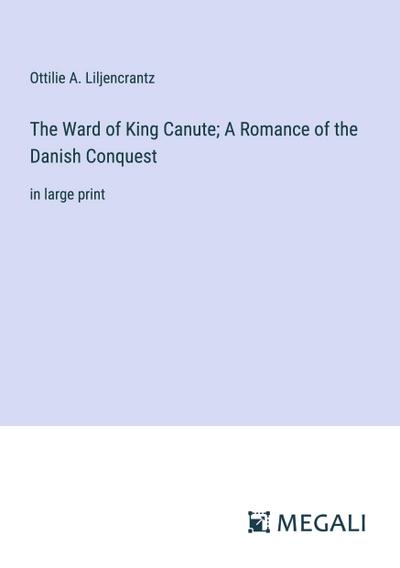 The Ward of King Canute; A Romance of the Danish Conquest