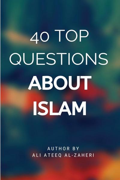 40 Top Questions About  Islam