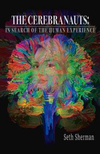 The Cerebranauts: In Search of the Human Experience