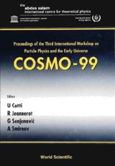 Cosmo-99 - Proceedings Of The Third International Workshop On Particle Physics And The Early Universe