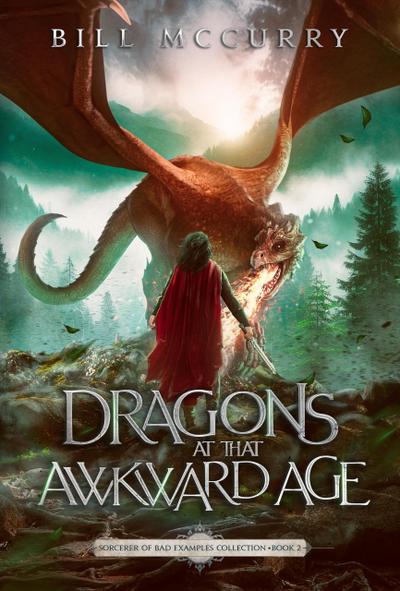 Dragons at That Awkward Age (Sorcerer of Bad Examples, #2)