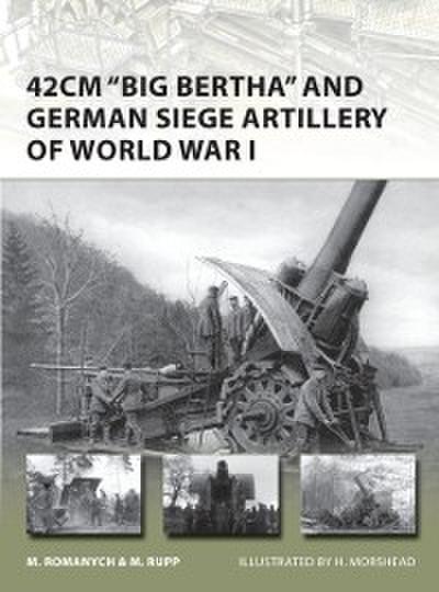 42cm ’’Big Bertha’’ and German Siege Artillery of World War I
