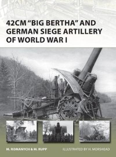 42cm ’’Big Bertha’’ and German Siege Artillery of World War I