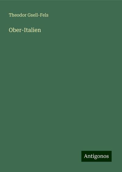Gsell-Fels, T: Ober-Italien