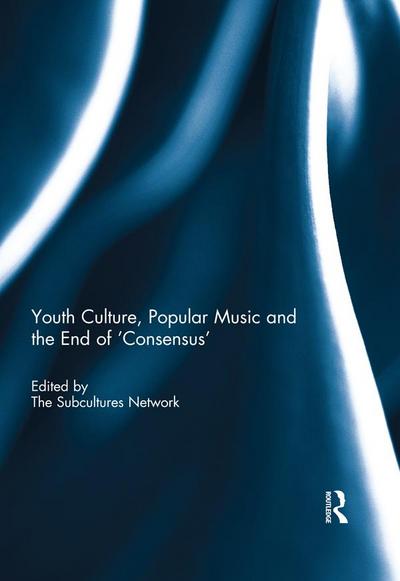 Youth Culture, Popular Music and the End of ’Consensus’
