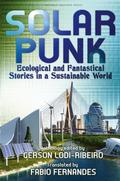 Solarpunk: Ecological and Fantastical Stories in a Sustainable World