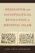 Messianism and Sociopolitical Revolution in Medieval Islam