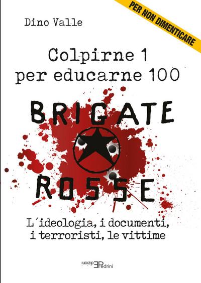 Valle, D: Brigate Rosse. Colpirne 1 per educarne 100. L’ideo