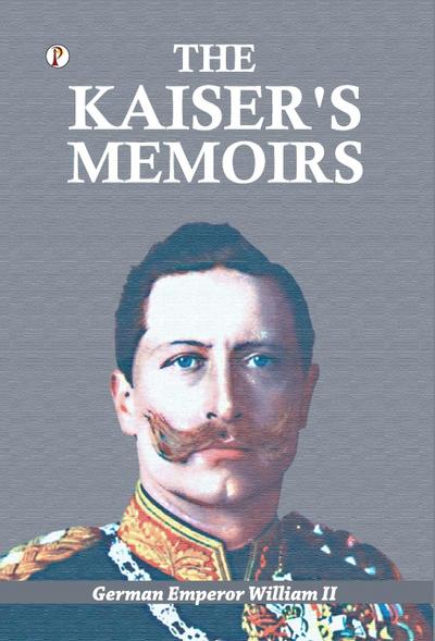 The Kaiser’s Memoirs