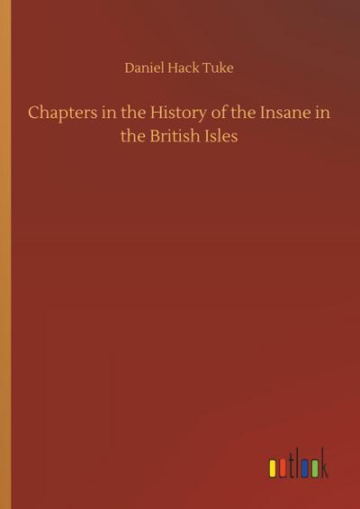 Chapters in the History of the Insane in the British Isles
