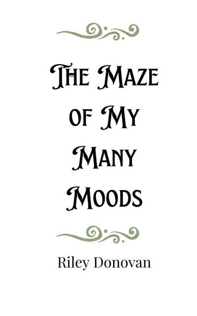 The Maze of My Many Moods