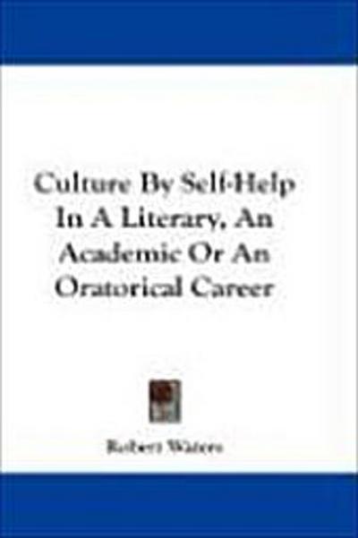 Culture by Self-Help in a Literary, an Academic or an Oratorical Career