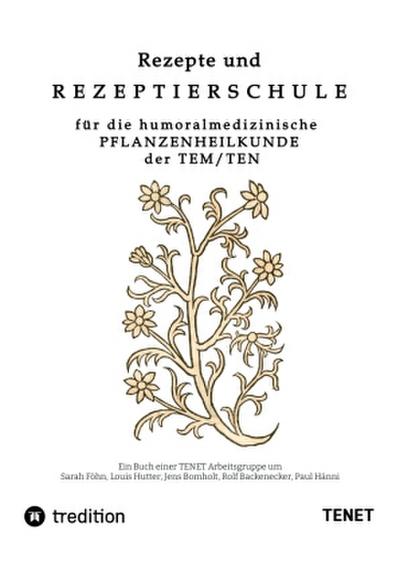 Rezepte und Rezeptierschule für die humoralmedizinische Pflanzenheilkunde der TEN / TEM