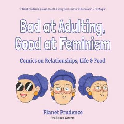 Bad at Adulting, Good at Feminism: Comics on Relationships, Life and Food (Millennial Feminism, Gift for a Feminist, for Fans of Super Chill)