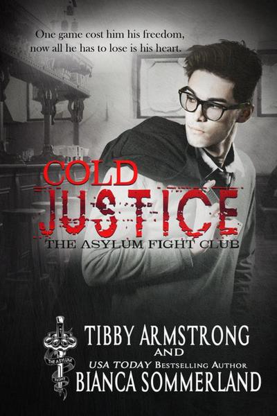 Cold Justice (The Asylum Fight Club, #4)