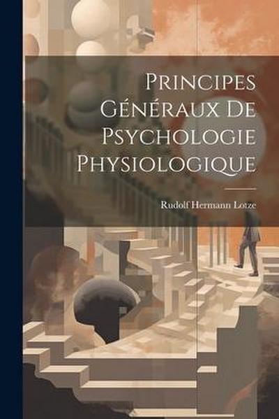 Principes Généraux de Psychologie Physiologique