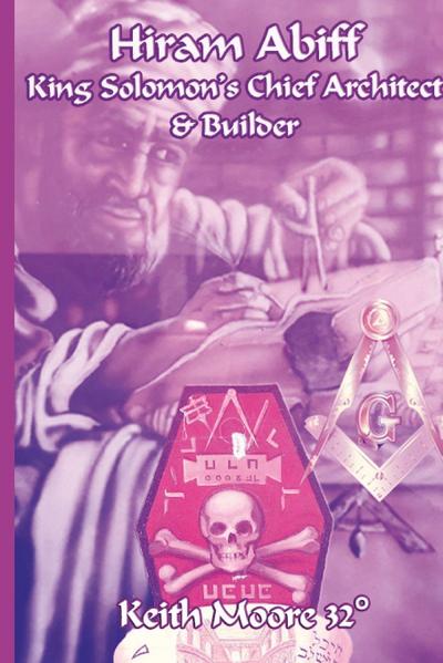 Hiram Abiff King Solomon’s Chief Architect & Builder