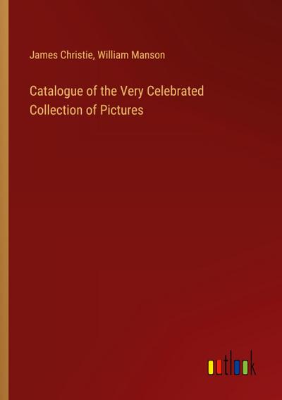 Catalogue of the Very Celebrated Collection of Pictures
