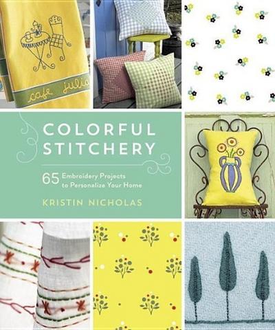 Colorful Stitchery: 65 Embroidery Projects to Personalize Your Home