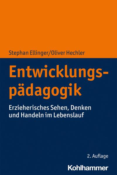 Entwicklungspädagogik: Erzieherisches Sehen, Denken und Handeln im Lebenslauf