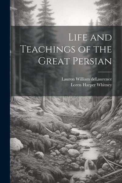 Life and Teachings of the Great Persian