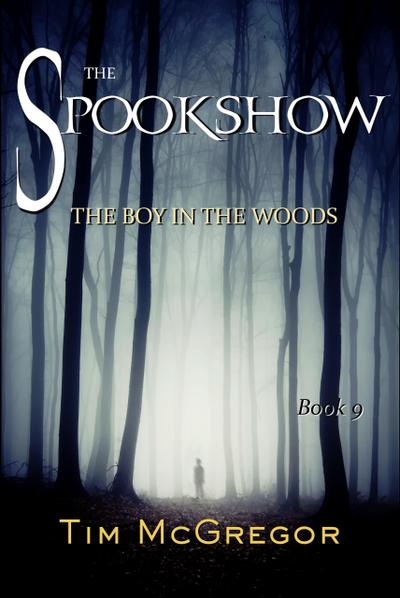 The Boy in the Woods (Spookshow, #9)
