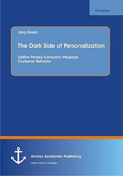 The Dark Side of Personalization: Online Privacy Concerns influence Customer Behavior