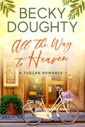 All the Way to Heaven (A Tuscan Romance, #1)