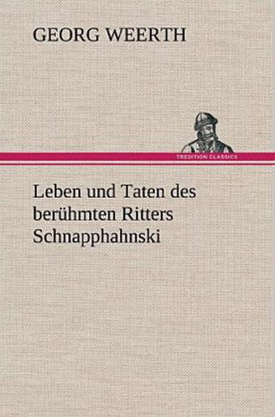 Leben und Taten des berühmten Ritters Schnapphahnski