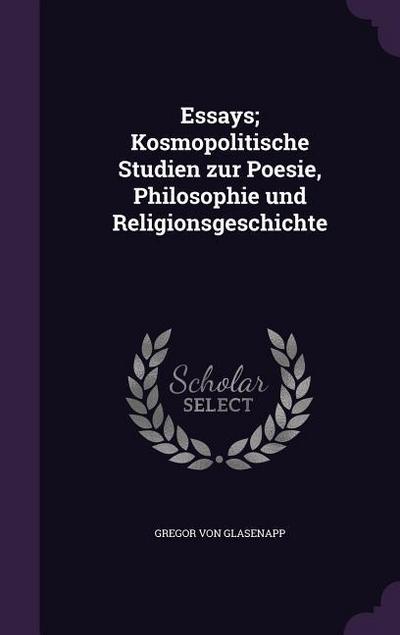Essays; Kosmopolitische Studien zur Poesie, Philosophie und Religionsgeschichte