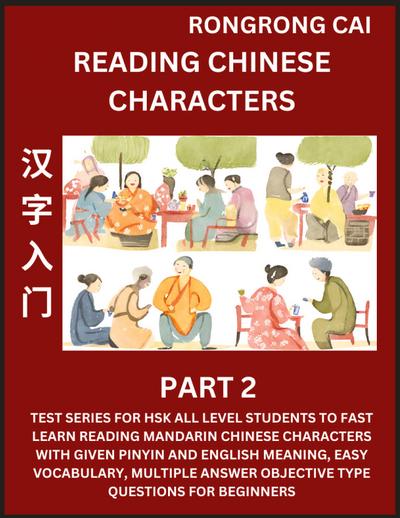 Reading Chinese Characters (Part 2) - Test Series for HSK All Level Students to Fast Learn Recognizing & Reading Mandarin Chinese Characters with Given Pinyin and English meaning, Easy Vocabulary, Moderate Level Multiple Answer Objective Type Questions fo