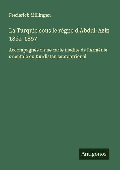 La Turquie sous le règne d’Abdul-Aziz 1862-1867