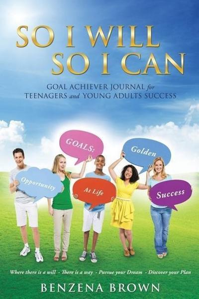So I Will So I Can Goal Achiever Journal for Teenagers and Young Adults Success