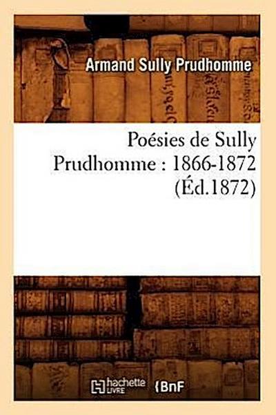 Poésies de Sully Prudhomme: 1866-1872 (Éd.1872)