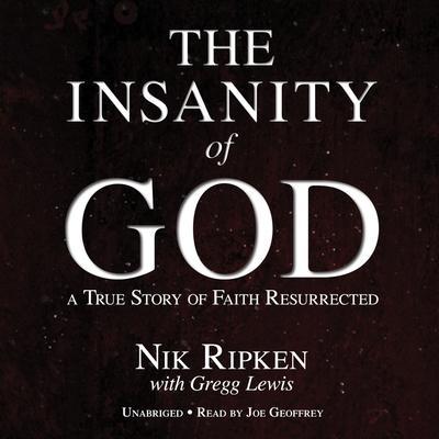 Insanity of God: A True Story of Faith Resurrected