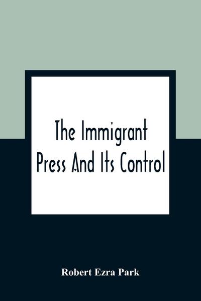 The Immigrant Press And Its Control