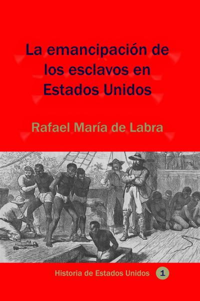 La emancipación de los esclavos en Estados Unidos (Historia de los países latinoamericanos, #82)
