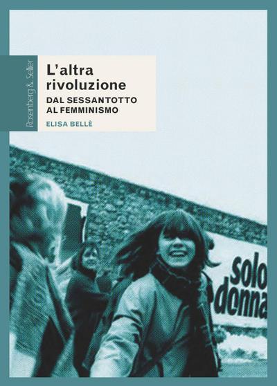 L’ altra rivoluzione. Dal Sessantotto al femminismo