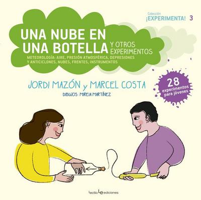 Una nube en una botella y otros experimentos : meteorología : aire, presión atmosférica, depresiones y anticiclones, nubes, frentes, instrumentos