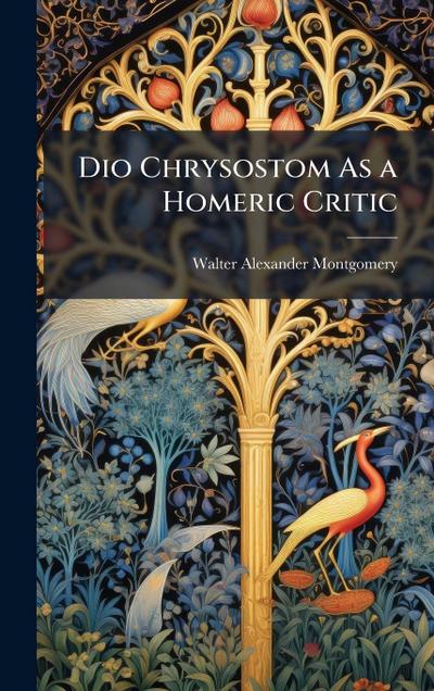 Dio Chrysostom As a Homeric Critic