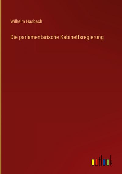 Die parlamentarische Kabinettsregierung
