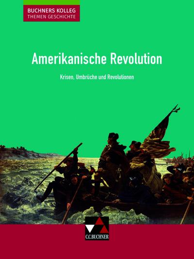 Buchners Kolleg. Themen Geschichte / Amerikanische Revolution: Unterrichtswerk für die Oberstufe / Krisen, Umbrüche und Revolutionen (Buchners Kolleg. ... Unterrichtswerk für die Oberstufe)
