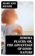 Jemima Placid; or, The Advantage of Good-Nature