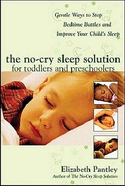The No-Cry Sleep Solution for Toddlers and Preschoolers: Gentle Ways to Stop Bedtime Battles and Improve Your Child’s Sleep