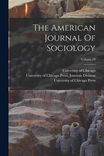 The American Journal Of Sociology; Volume 19